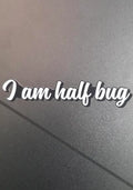 I am Half Bug