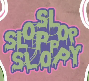 SLOP SLOP SLOPPY